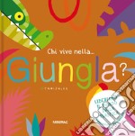 Chi vive nella... giungla? Ediz. a colori libro