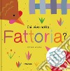 Chi vive nella... fattoria? Ediz. a colori libro