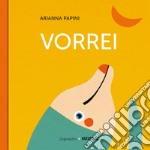 Vorrei. Ediz. a colori libro