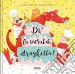 Di la verità, draghetta! Ediz. a colori libro