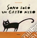 Sono solo un gatto nero. Ediz. a colori libro