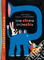 Una strana orchestra. Ediz. a colori libro