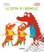 La zuppa di caramelle. La famiglia Crocco. Ediz. a colori libro