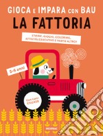 La fattoria. Gioca e impara con Bau. Ediz. a colori. Con Adesivi