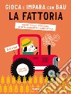 La fattoria. Gioca e impara con Bau. Ediz. a colori. Con Adesivi libro