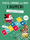 I numeri. Gioca e impara con Bau. Ediz. a colori. Con Adesivi libro