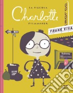 La piccola Charlotte filmmaker. Ediz. a colori libro