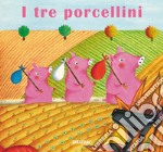 I tre porcellini. Ediz. a colori libro