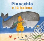 Pinocchio e la balena. Ediz. a colori libro