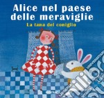 Alice nel paese delle meraviglie. La tana del coniglio. Ediz. a colori libro