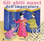 Gli abiti nuovi dell'imperatore. Ediz. a colori libro