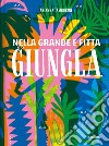 Nella grande e fitta giungla. Ediz. a colori libro