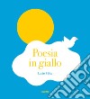 Poesia in giallo. Ediz. a colori libro di Félix Lucie