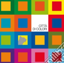 Citt� di colori. Ediz. a colori. Con 40 costruzioni colorate