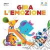 Gira l'emozione. Tina & Gigi. Ediz. a colori libro