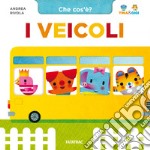 I veicoli. Che cos'è? Tina & Gigi. Ediz. a colori libro