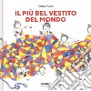 Il più bel vestito del mondo. Ediz. a colori libro