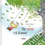 Se non ci fosse. Ediz. a colori libro