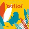 Balla! Ediz. a colori libro di Roldan Retolaza Iraide