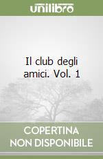 Il club degli amici. Vol. 1 libro