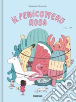 Il fenicottero rosa. Ediz. a colori libro