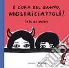 È l'ora del bagno, mostriciattoli! Ediz. a colori libro