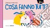 Cosa fanno tutti? Ediz. a colori libro