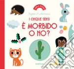 È morbido o no? I cinque sensi. Ediz. a colori libro