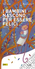 I bambini nascono per essere felici. I diritti li fanno diventare grandi. Ediz. a colori libro