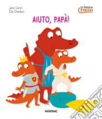 Aiuto pap�! La famiglia Crocco. Ediz. a colori