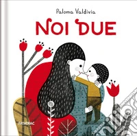 Noi due. Ediz. a colori