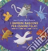 I bambini nascono per essere felici. I diritti li fanno diventare grandi. Ediz. a colori libro