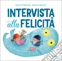 Intervista alla felicità. Ediz. a colori libro