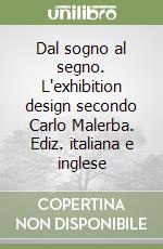 Dal sogno al segno. L'exhibition design secondo Carlo Malerba. Ediz. italiana e inglese