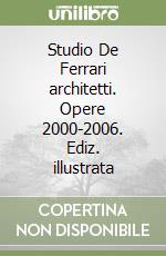 Studio De Ferrari architetti. Opere 2000-2006. Ediz. illustrata