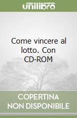 Come vincere al lotto. Con CD-ROM libro