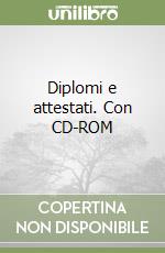 Diplomi e attestati. Con CD-ROM libro