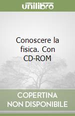 Conoscere la fisica. Con CD-ROM libro