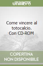 Come vincere al totocalcio. Con CD-ROM libro