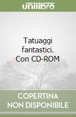 Tatuaggi fantastici. Con CD-ROM libro