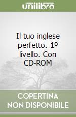 Il tuo inglese perfetto. 1º livello. Con CD-ROM libro