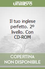 Il tuo inglese perfetto. 2º livello. Con CD-ROM libro