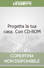 Progetta la tua casa. Con CD-ROM libro