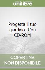 Progetta il tuo giardino. Con CD-ROM libro