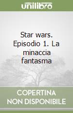 Star wars. Episodio 1. La minaccia fantasma libro