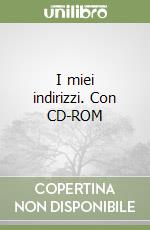 I miei indirizzi. Con CD-ROM libro