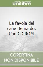 La favola del cane Bernardo. Con CD-ROM libro