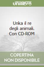 Unka il re degli animali. Con CD-ROM libro