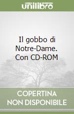 Il gobbo di Notre-Dame. Con CD-ROM libro