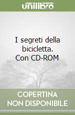 I segreti della bicicletta. Con CD-ROM libro